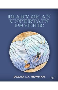 Diary of an Uncertain Psychic - Deena I. J. Newman