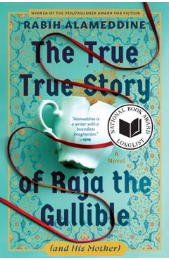 The True True Story of Raja the Gullible (and His Mother) - Rabih Alameddine