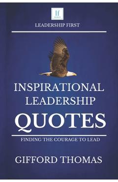 Inspirational Leadership Quotes: Finding The Courage To Lead - Gifford Thomas