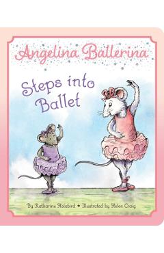 Angelina Ballerina Steps Into Ballet - Katharine Holabird
