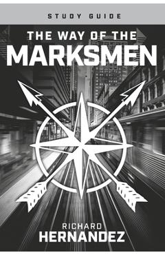 The Way of the Marksmen Study Guide - Richard Hernandez