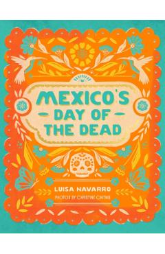 Mexico's Day of the Dead: A Celebration of Life Through Stories and Photos - Luisa Navarro