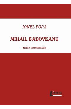 Mihail Sadoveanu. Texte comentate - Ionel Popa - LIMES