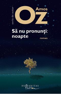Sa nu pronunti: noapte - Amos Oz - HUMANITAS