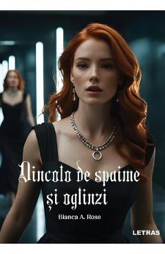 Dincolo de spaime si oglinzi - Bianca A. Rose - LETRAS