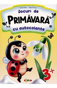 Jocuri de primavara cu autocolante 3+ - Inesa Tautu, Olga Timcov - DORINTA