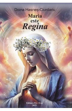Maria este Regina - Doina Hasnes-Ciurdariu - PRE-TEXT