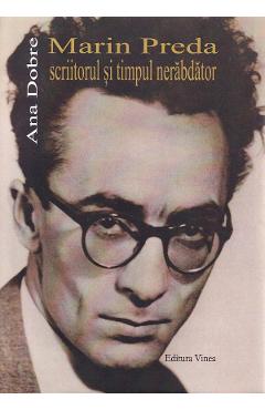 Marin Preda scriitorul si timpul nerabdator - Ana Dobre - VINEA