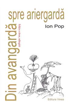 Din avangarda spre ariergarda Ed.2 - Ion Pop - VINEA