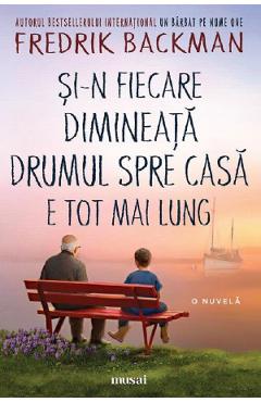 Si-n fiecare dimineata drumul spre casa e tot mai lung - Fredrik Backman - GRUPUL EDITORIAL ART