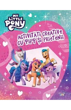 My Little Pony. Activitati creative cu Pipp si prietenii - LITERA