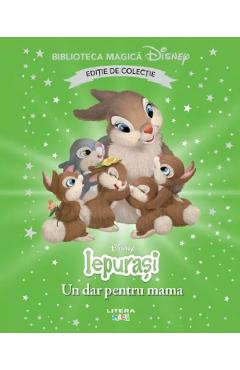 Iepurasi. Un dar pentru mama. Biblioteca magica Disney - LITERA