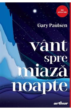 Vant spre miazanoapte - Gary Paulsen - GRUPUL EDITORIAL ART