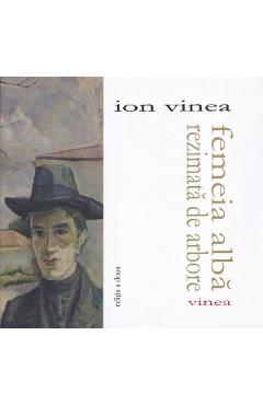 Femeia alba rezimata de arbore - Ion Vinea - VINEA