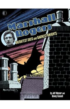 Marshall Rogers: Brightest Days and Darkest Knights - Jeff Messer