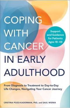 Coping with Cancer in Early Adulthood: From Diagnosis to Treatment to Day-To-Day Life Changes, Navigating Your Cancer Journey - Cristina Pozo-kaderman