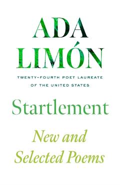 Startlement: New and Selected Poems - Ada Limón