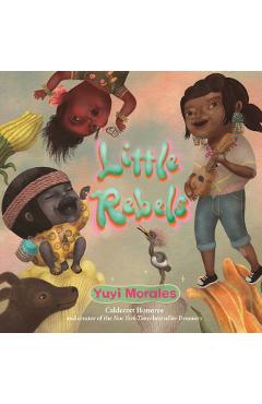 Little Rebels - Yuyi Morales