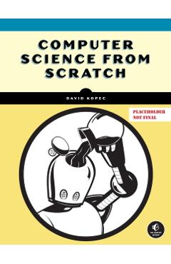 Computer Science from Scratch: Building Interpreters, Art, Emulators and ML in Python - David Kopec