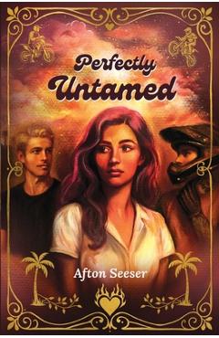Perfectly Untamed: A Motocross Why Choose Romance - Afton Seeser