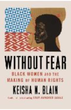 Without Fear: Black Women and the Making of Human Rights - Keisha N. Blain