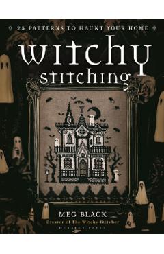 Witchy Stitching: 25 Patterns to Haunt Your Home - Meg Black