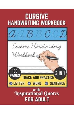 Cursive Handwriting Workbook For Adult with Inspirational Quotes: 130 Pages of Trace and Practice Letter, Word and Sentence 3 in 1 Cursive Handwriting - Shayan Senior