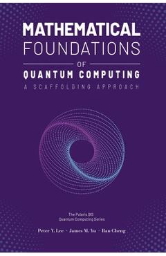 Mathematical Foundations of Quantum Computing: A Scaffolding Approach - Peter Lee - Imagine 1
