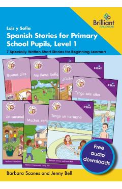 Luis y Sofía Spanish Stories for Primary School Pupils, Level 1: 7 Specially Written Short Stories for Beginning Learners - Barbara Scanes