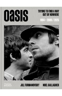Oasis: Trying to Find a Way Out of Nowhere - Jill Furmanovsky