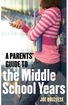 A Parents\' Guide to the Middle School Years - Joe Bruzzese