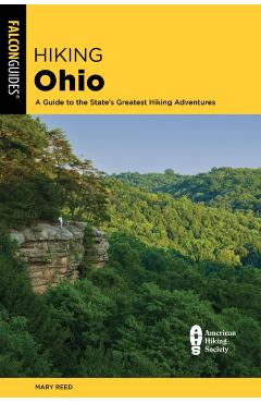 Hiking Ohio: A Guide to the State's Greatest Hiking Adventures - Mary Reed