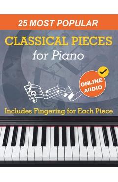 25 Most Popular Classical Pieces for Piano: Beethoven, Bach, Mozart, Debussy, Handel / Halvorsen, Rachmaninoff and Many More! With Online Audio - Avgusta Udartseva