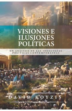 Visiones e Ilusiones Politicas: Un analisis de las ideologias politicas contemporaneas - Richard J. Mouw