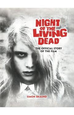 Night of the Living Dead: The Official Story of the Film - Simon Braund