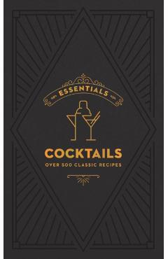 Essentials: Cocktails: Over 500 Classic Recipes -