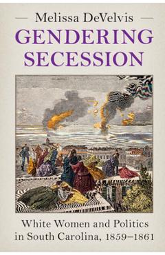 Gendering Secession - Melissa Develvis