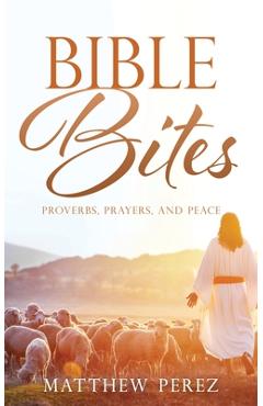 Bible Bites: Proverbs, Prayers, and Peace - Matthew Perez