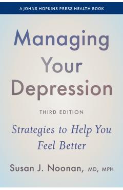Managing Your Depression: Strategies to Help You Feel Better - Susan J. Noonan