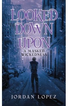 Looked Down Upon: A Masked Wickedness - Jordan Lopez - Imagine 1