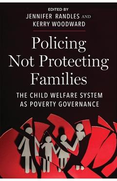 Policing Not Protecting Families: The Child Welfare System as Poverty Governance