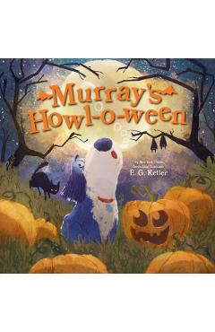 Murray's Howl-O-Ween: A Halloween Picture Book - E. G. Keller