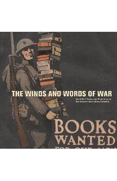 The Winds and Words of War: World War I Posters and Prints from the San Antonio Public Library Collection - Allison Hays Lane