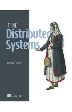 Think Distributed Systems - Dominik Tornow