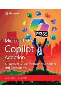 The 12 CS of Copilot Adoption: A Business Leader's Guide to AI Transformation with Microsoft Copilot - Mark Smith
