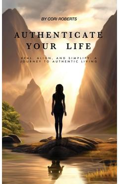 Authenticate Your Life - Cori Roberts