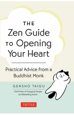 The Zen Guide to Opening Your Heart: Practical Advice from a Zen Buddhist Monk - Gensho Taigu