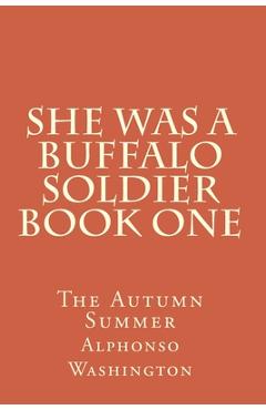 She Was A Buffalo Soldier Book One: The Autumn Summer - Alphonso J. Washington