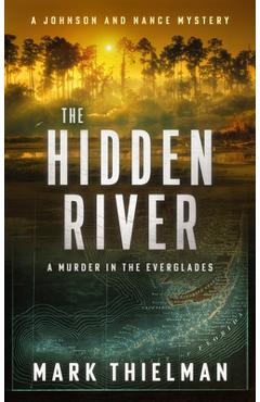 The Hidden River: A Murder in the Everglades - Mark Thielman