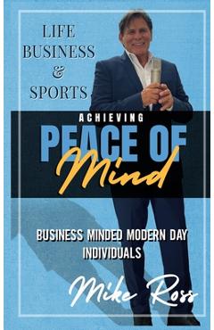 Achieving Peace of Mind in Life, Business, and Sports - Mike Ross